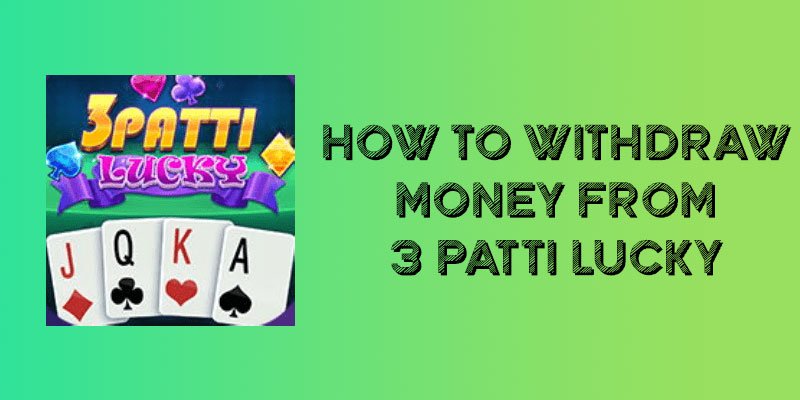 How to Withdraw Money from 3 Patti Lucky